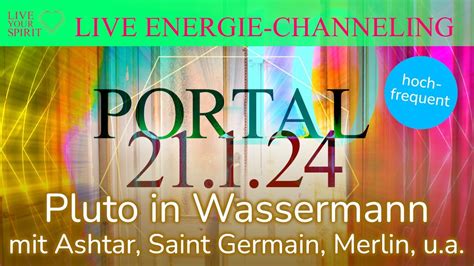 Energie Channeling Portal 21 1 24 Pluto In Wassermann Ashtar