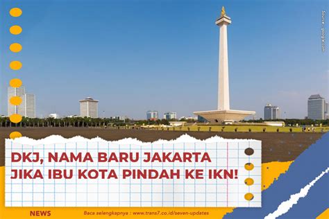 Trans Dkj Nama Baru Jakarta Jika Ibu Kota Pindah Ke Ikn