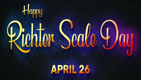 Happy Richter Scale Day April 26 Calendar Of April Neon Text Effect