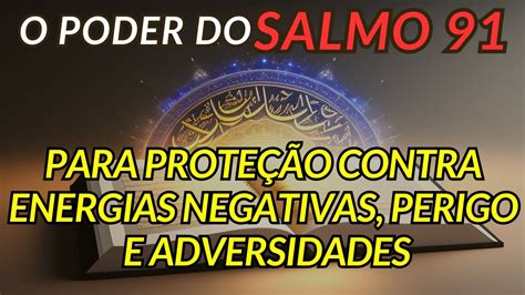 ORAÇÃO PODEROSA DO SALMO 91 PROTEÇÃO CONTRA ENERGIAS NEGATIVAS PERIGO