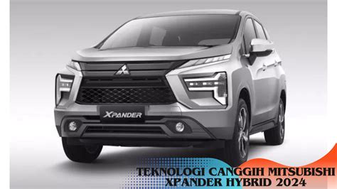 Mitsubishi Xpander Cross Hybrid Teknologi Canggih Hev Nya Bikin