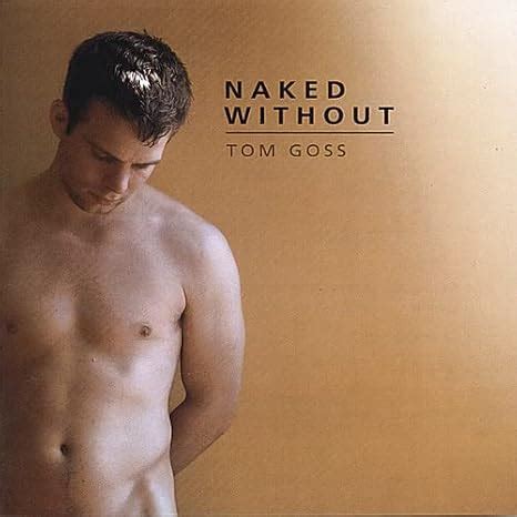 Tom Goss Naked Without Amazon Music