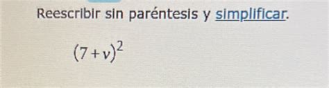 Solved Reescribir sin paréntesis y simplificar 7 v 2 Math