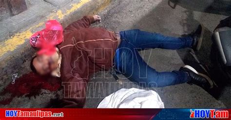 Hoy Tamaulipas Inseguiridad Violencia En Mexico Matan De Un Balazo A