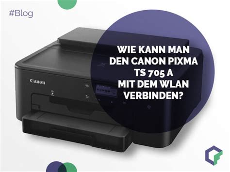 Wie Kann Man Den Canon Pixma TS 705 A Mit Dem WLAN Verbinden