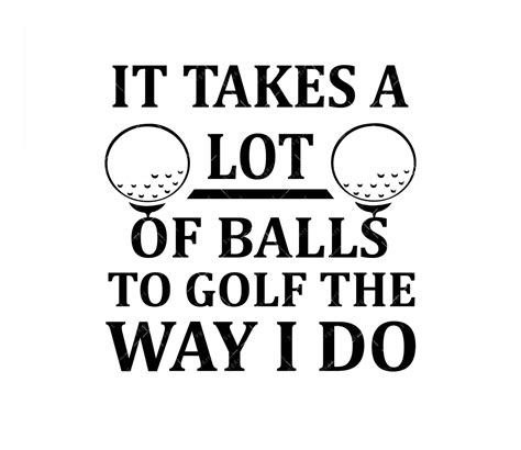 Golf SVG It Takes A Lot Of Balls To Golf Like I Do Svg