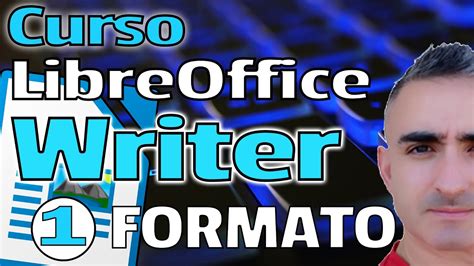 Curso Libreoffice Writer Formato Primeros Pasos Youtube