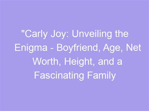 Carly Joy Unveiling The Enigma Boyfriend Age Net Worth Height