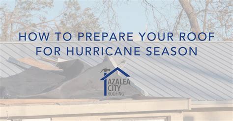 How To Prepare Your Roof For Hurricane Season Azalea City Roofing