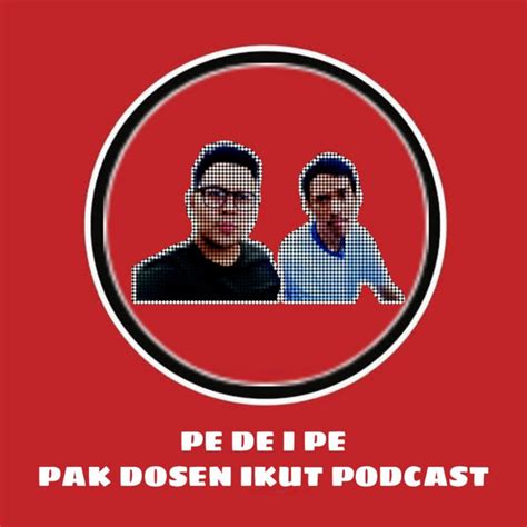 PE DE I PE PAK DOSEN IKUT PODCAST Podcast On Spotify