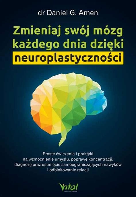 Zmieniaj Sw J M Zg Ka Dego Dnia Dzi Ki Neuroplastyczno Ci Amen Daniel