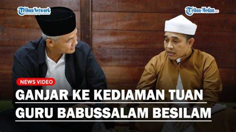 Ganjar Pranowo Silaturahmi Ke Kediaman Tuan Guru Babussalam Besilam Di