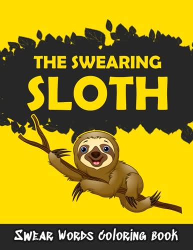 The Swearing Sloth Coloring Book The Amazing Swearing Sloth Colouring