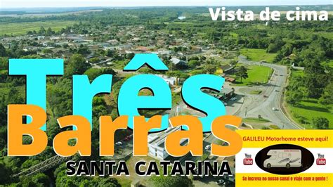 TRÊS BARRAS SC vista de cima GALILEU MOTORHOME YouTube