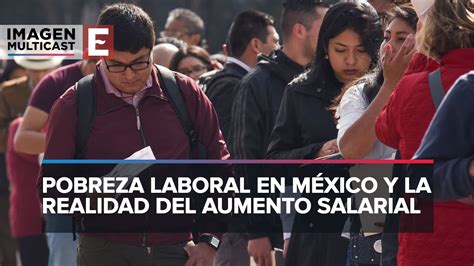 Pobreza Laboral En M Xico Desaf Os Tras Aumento Salarial Del En