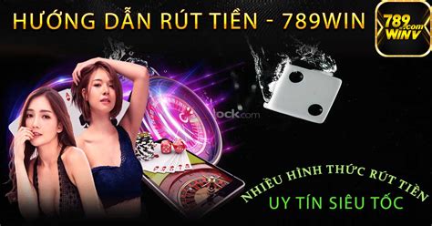 Hướng Dẫn Rút Tiền 789win Nhanh Chóng Bí Quyết Thành Công