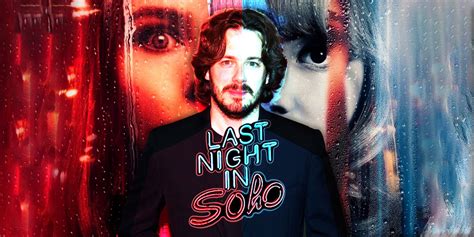 Edgar Wright on Last Night in Soho and the Shot That Almost Broke His Brain