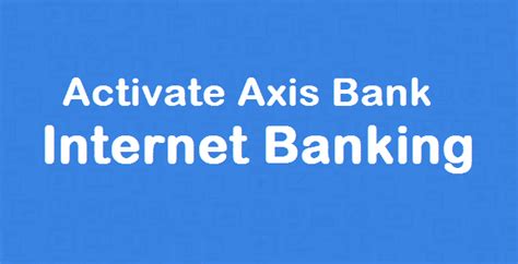 How To Activate Axis Bank Internet Banking How To Uncle