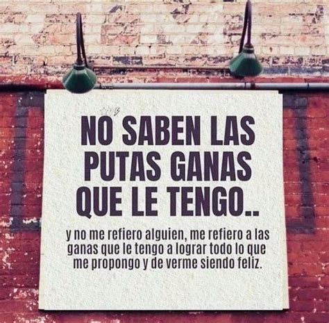 Frases Y Reflexiones On Instagram “no Saben Las Putas Ganas Que Le