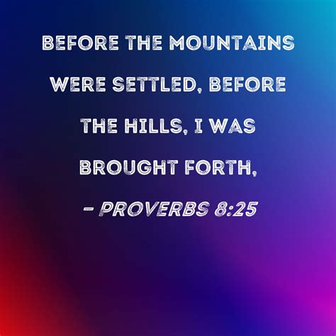 Proverbs 825 Before The Mountains Were Settled Before The Hills I