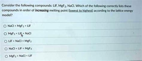 Solved Consider The Following Compounds Lif Mgfz Nacl Which Of The