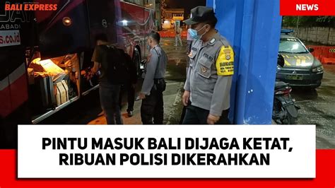 Pintu Masuk Bali Dijaga Ketat Ribuan Polisi Dikerahkan YouTube