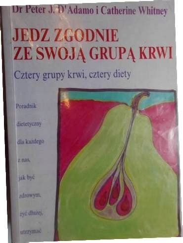 Peter D Adamo Jedz Zgodnie Ze Swoj Grup Krwi Niska Cena Na Allegro Pl