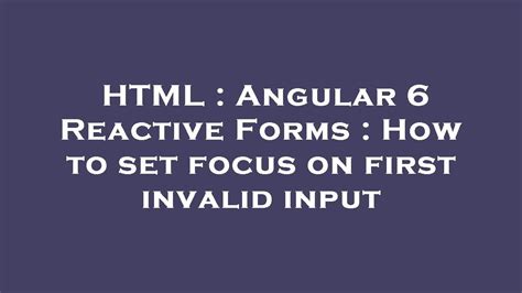 HTML Angular 6 Reactive Forms How To Set Focus On First Invalid