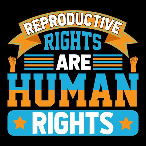 Reproductive Rights Are Human Rights Human Rights T Shirt Design