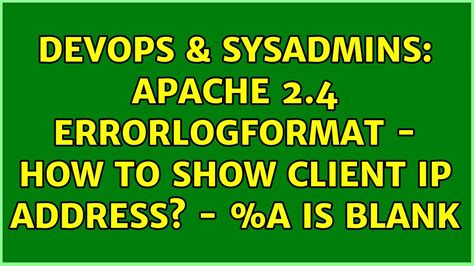 DevOps SysAdmins Apache 2 4 ErrorLogFormat How To Show Client IP