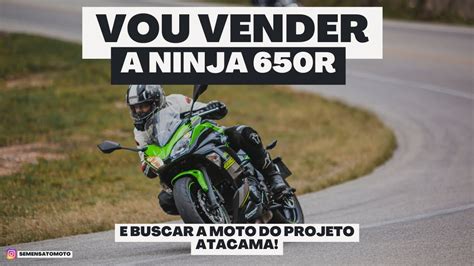 VOU VENDER A NINJA 650R Ja Estou Indo Buscar A Moto Nova Do Projeto