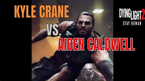 Dying Light Kyle Crane Vs Dying Light 2 Aiden Caldwell YouTube