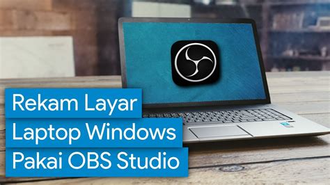 Cara Rekam Layar Laptop Windows Menggunakan OBS Studio YouTube