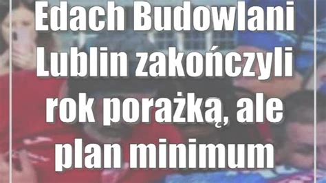 Edach Budowlani Lublin Zako Czyli Rok Pora K Ale Plan Minimum