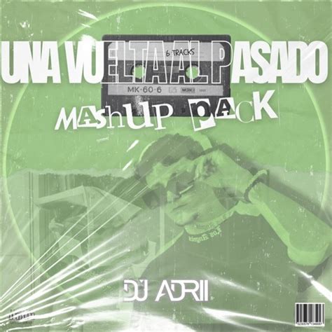 Stream Una Vuelta Al Pasado Mashup Pack By Dj Adrii 6 Tracks By Dj