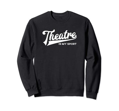 Theatre Is My Sport Sweatshirt Musical Broadway Theater