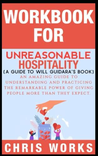 Workbook For Unreasonable Hospitality A Guide To Will Guidara S Book