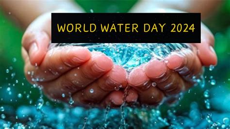 World Water Day 2024 विश्व जल दिवस आज जानिए हर साल क्यों मनाया जाता है ये दिन क्या है इसका