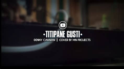 Titipane Gusti Denny Caknan Cover By Mn Music Official Youtube