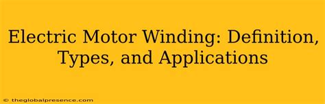 Electric Motor Winding Definition Types And Applications