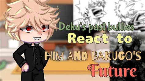 Deku S Past Bullies React To Deku And Bakugo S Future Pt1 2 Gc