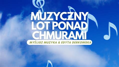 Myślisz Muzyka Edyta Derkowska Muzyczny lot ponad chmurami YouTube