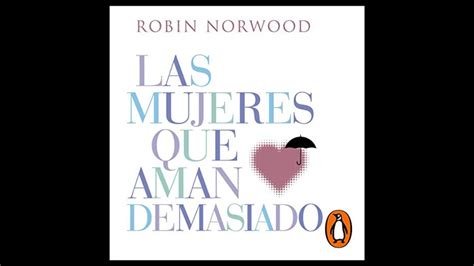 Las Mujeres Que Aman Demasiado El Best Seller Que Ha Ayudado A