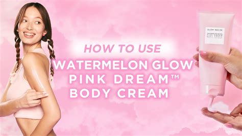 How To Use The Watermelon Glow Pink Dream Body Cream Glow Recipe Youtube