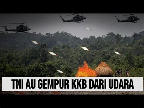 TNI AU NGAMUK PULUHAN HELIKOPTER TNI GEMPUR MARKAS KKB DARI UDARA