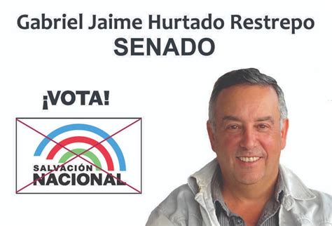 Gabriel Jaime Hurtado Restrepo Senado Salvación Nacional Al Poniente