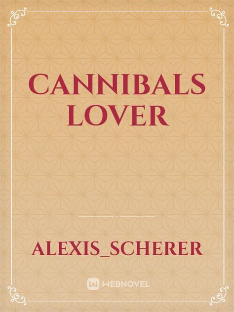 Read Cannibals Lover Alexisscherer Webnovel