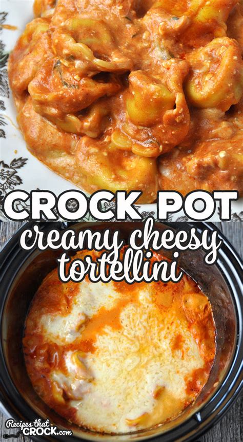 Creamy Crock Pot Cheesy Tortellini Recipes That Crock