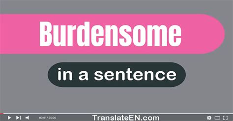 Use "Burdensome" In A Sentence