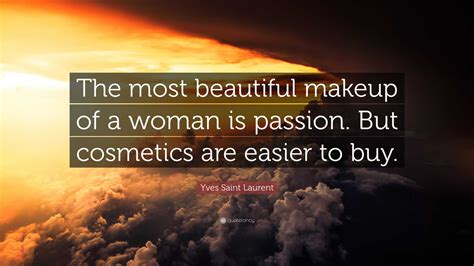 Yves Saint Laurent Quote “the Most Beautiful Makeup Of A Woman Is